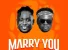 Marry You by Kweysi Swat ft. Kweku Darlington